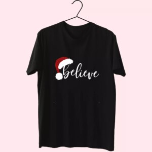 Believe Santa Hat T Shirt Xmas Design Believe Santa Hat T Shirt Xmas Design