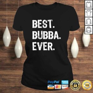 Best Bubba Ever Gift Cool Funny TShirt 2 Best Bubba Ever Gift Cool Funny TShirt 3