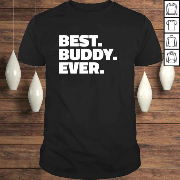 Best Buddy Ever Shirt – Shirt for Buddies Gift Top