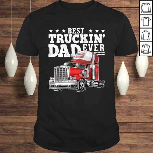 Best Truckin Dad Ever Big Rig Trucker Father’s Day Gift Men TShirt