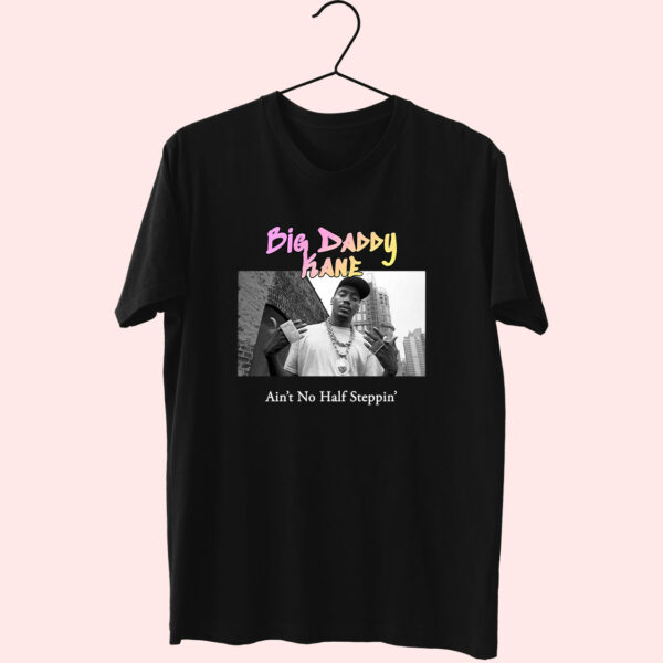 Big Daddy Kane Aint No Half Steppin Hip Hop Rapper T Shirt