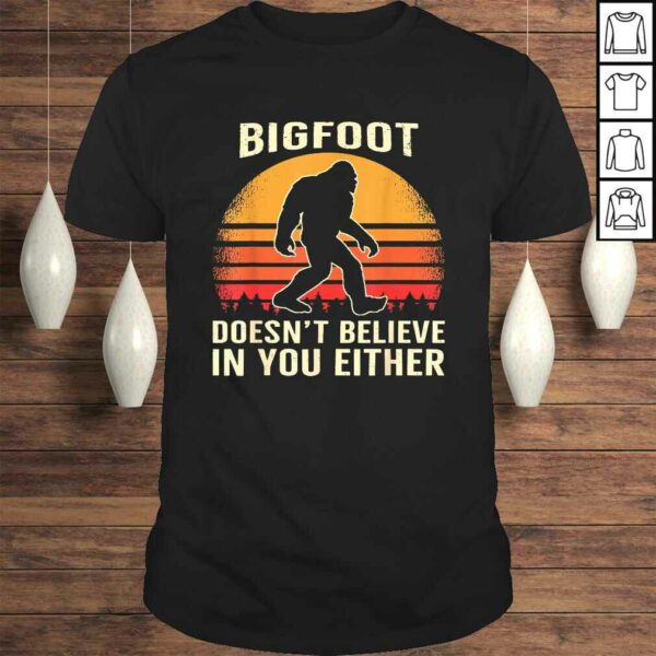 Bigfoot Doesnt Believe in You Either Bigfoot Sasquatch Retro Shirt