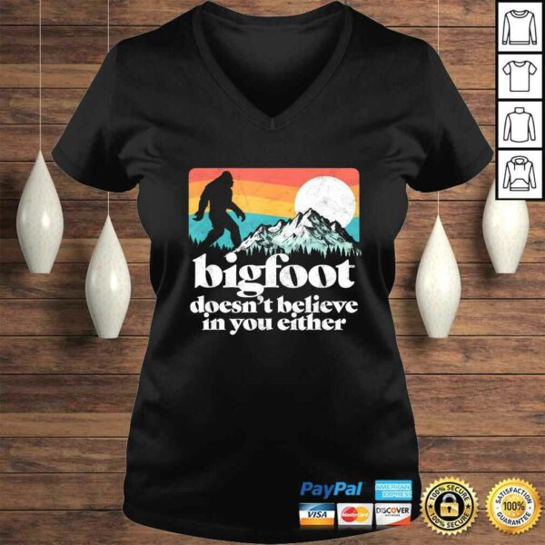 Bigfoot Doesnt Believe in You Either Funny Sasquatch TShirt