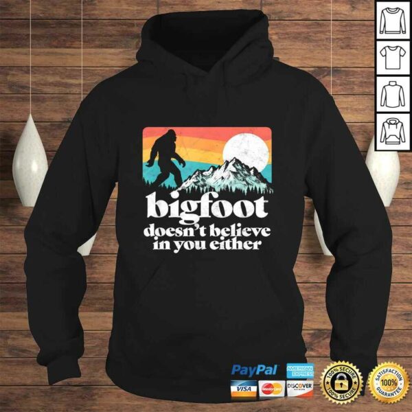 Bigfoot Doesnt Believe in You Either Funny Sasquatch TShirt