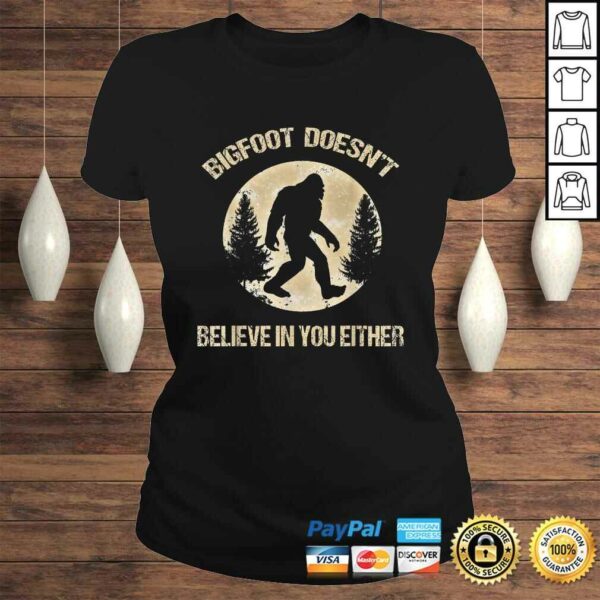 Bigfoot Doesnt believe in you either Shirt Bigfoot Is Real TShirt