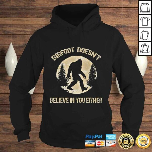 Bigfoot Doesnt believe in you either Shirt Bigfoot Is Real TShirt