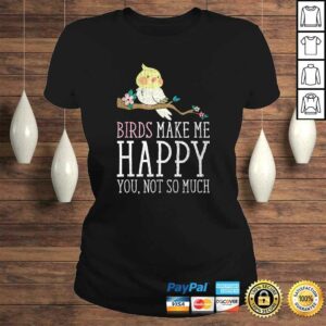 Birds make me Happy Ornithology Design Shirt 2 Birds make me Happy Ornithology Design Shirt 3