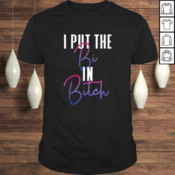 Bisexual Pride Flag Colors I Put The Bi in Bitch Funny Quote Gift TShirt