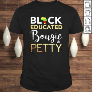 Black Educated Bougie And Petty Tee T-Shirt Black Educated Bougie And Petty Tee T-Shirt