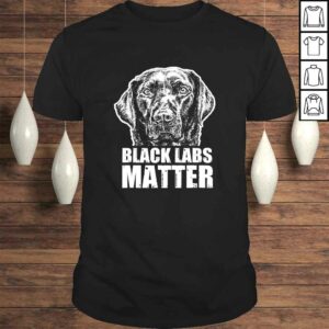 Black Labs Matter Funny Dog Animal Lover Shirt Black Labs Matter Funny Dog Animal Lover Shirt