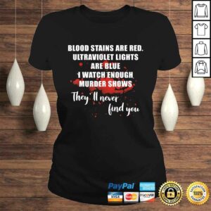 Blood Stains Are Red Ultraviolet Lights Are Blue Men & Women Tee Shirt 2 Blood Stains Are Red Ultraviolet Lights Are Blue Men Women Tee Shirt 3