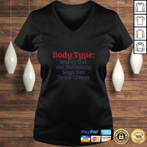 Body Type Works Out But Definitely Says Yes To Ice Cream TShirt