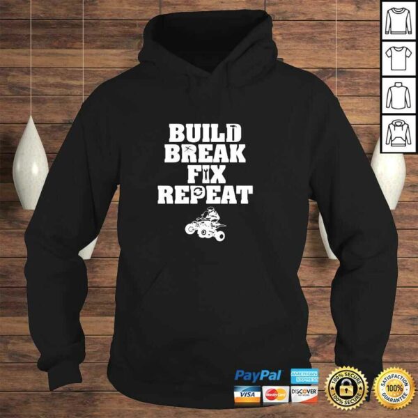 Build Break Fix RepeaShirts – Four Wheeling Shirts – ATVs Pullover Hoodie