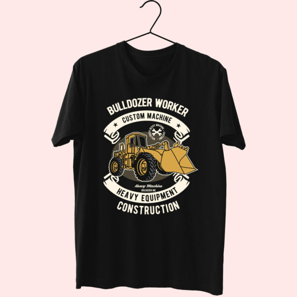 Bulldozer Worker Funny Graphic T Shirt