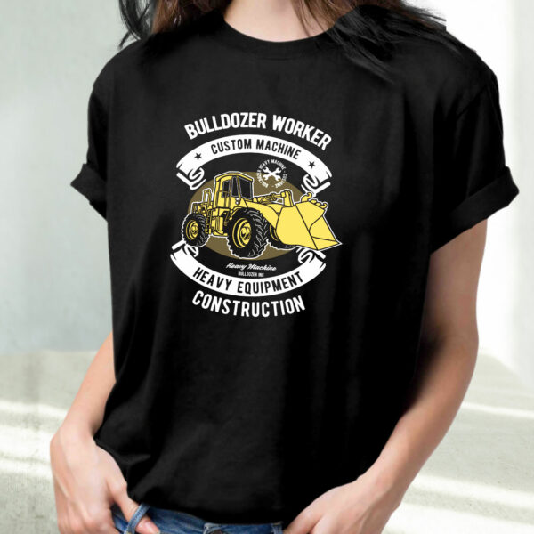 Bulldozer Worker Funny Graphic T Shirt