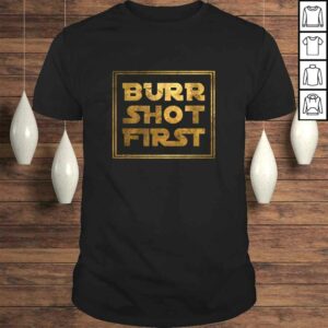 Burr Shot FirsTShirt Gift Burr Shot FirsTShirt Gift