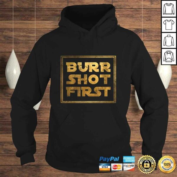 Burr Shot FirsTShirt Gift