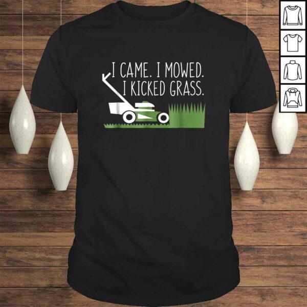 Came I Mowed I Kicked Grass Lawnmower Gardener Saying Shirt