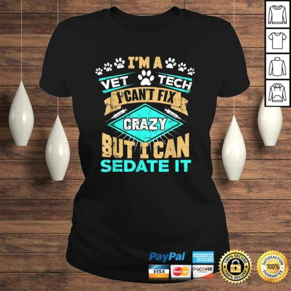 Can’t Fix Crazy But I Can Sedate It Funny Vet Tech TShirt