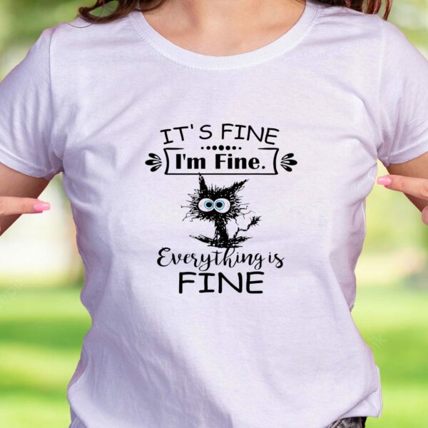 Cat It’S Fine I’M Fine Everything Is Fine Casual T Shirt