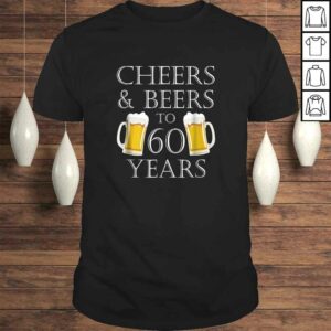 Cheers and Beers to 60 Years Shirt – 60th Birthday Gift Cheers and Beers to 60 Years Shirt – 60th Birthday Gift
