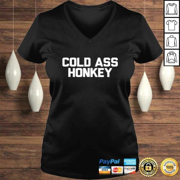 Cold Ass Honkey Shirt Funny Sarcastic Novelty Gifts