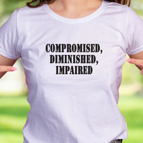 Compromised Diminished Impaired Recession Quote T Shirt