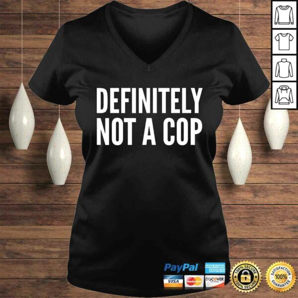 Cop Funny Gift – Definitely Not A Cop T-shirt