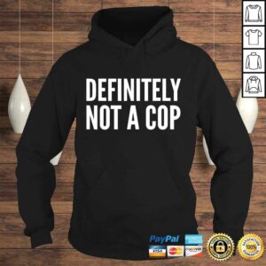 Cop Funny Gift - Definitely Not A Cop T-shirt 3 Cop Funny Gift Definitely Not A Cop T shirt 4