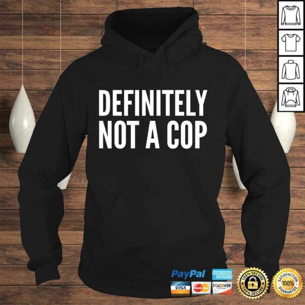 Cop Funny Gift – Definitely Not A Cop T-shirt