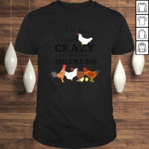 Crazy Chicken Lady Shirt Let’s Be Honest I was Crazy Before Crazy Chicken Lady Shirt Let’s Be Honest I was Crazy Before