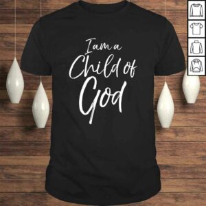 Cute Christian Salvation Quote Gift I Am a Child of God TShirt Cute Christian Salvation Quote Gift I Am a Child of God TShirt
