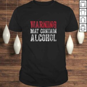 Cute Drinking Gift Funny Warning May Contain Alcohol Tee Shirt Cute Drinking Gift Funny Warning May Contain Alcohol Tee Shirt