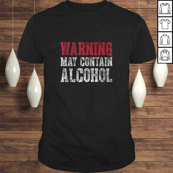 Cute Drinking Gift Funny Warning May Contain Alcohol Tee Shirt