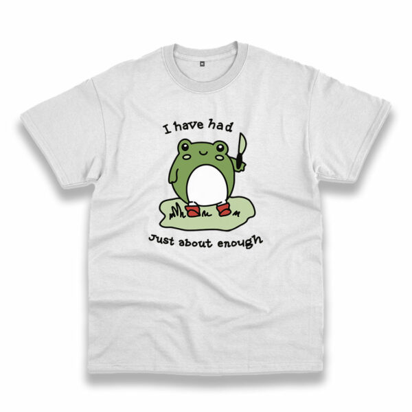 Cute Frog I Have Had Just About Enough Trendy Casual T Shirt