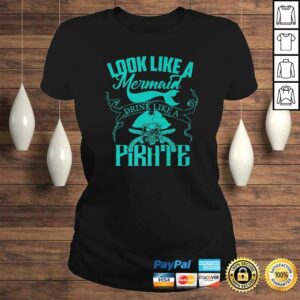Cute Look Like A Mermaid Drink Like A Pirate Shirt Gift 2 Cute Look Like A Mermaid Drink Like A Pirate Shirt Gift 3