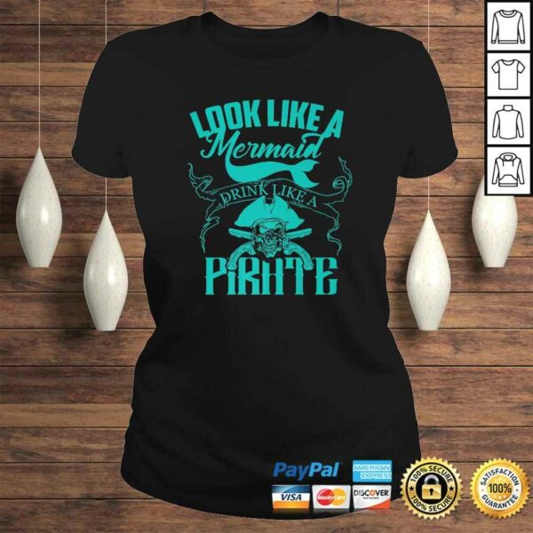 Cute Look Like A Mermaid Drink Like A Pirate Shirt Gift