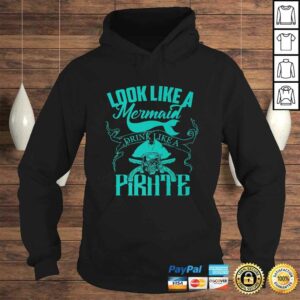 Cute Look Like A Mermaid Drink Like A Pirate Shirt Gift 3 Cute Look Like A Mermaid Drink Like A Pirate Shirt Gift 4