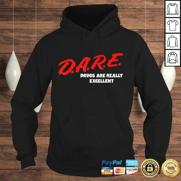 DARE Drugs are Really Excellent Funny Humor Gift TShirt