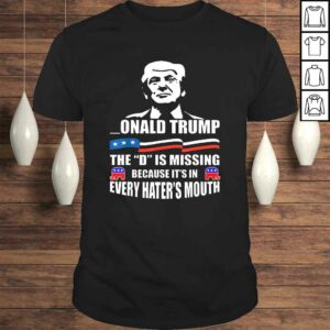 DONALD Trump, the D is missing, Trump supporter TShirt DONALD Trump, the D is missing, Trump supporter TShirt