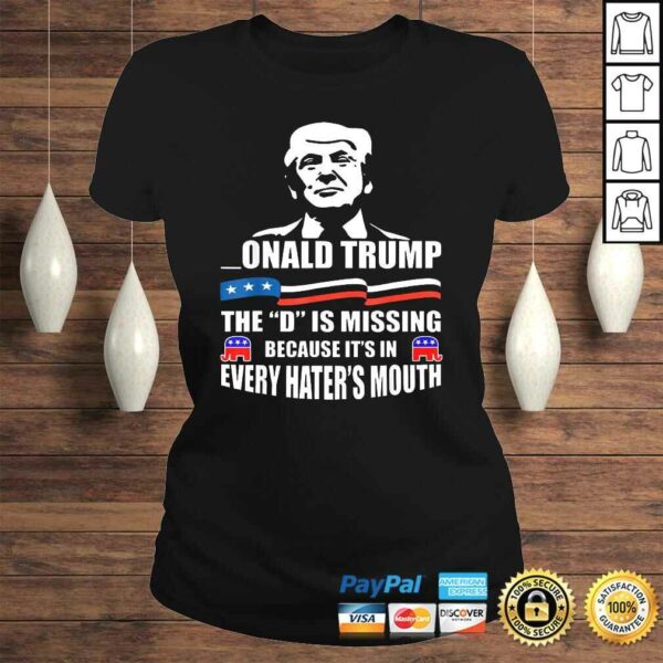 DONALD Trump, the D is missing, Trump supporter TShirt