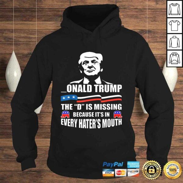 DONALD Trump, the D is missing, Trump supporter TShirt