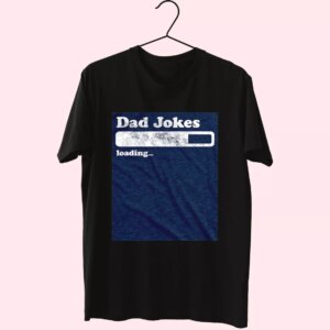 Dad Joke Loading T Shirt For Dad Dad Joke Loading T Shirt For Dad