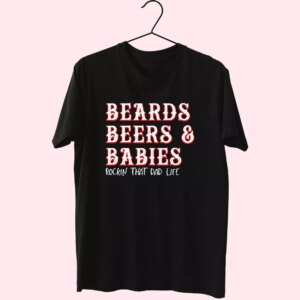 Dad Life Beards Beers And Babies T Shirt For Dad Dad Life Beards Beers And Babies T Shirt For Dad