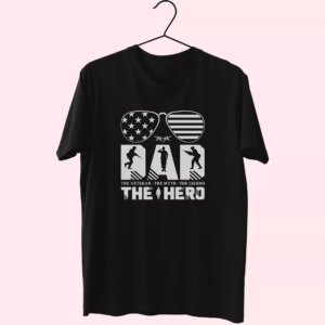Dad The Veteran And My Hero Vetrerans Day T Shirt Dad The Veteran And My Hero Vetrerans Day T Shirt