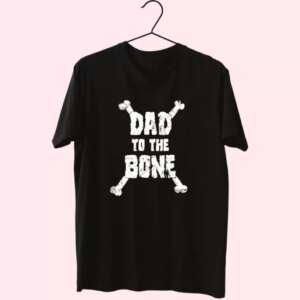 Dad To The Bone T Shirt For Dad 3 Dad To The Bone T Shirt For Dad 4