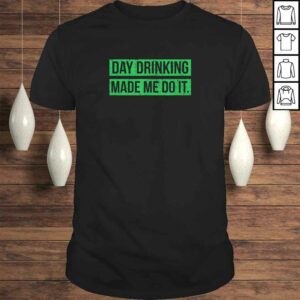 Day Drinking Made Me Do It Funny Sunday Funday TShirt Day Drinking Made Me Do It Funny Sunday Funday TShirt