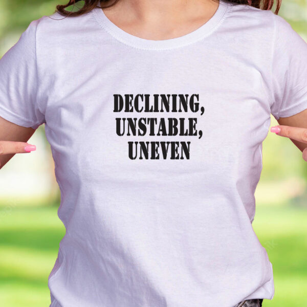 Declining Unstable Uneven Recession Quote T Shirt