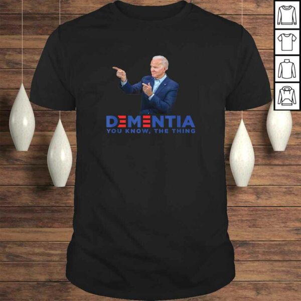 Dementia You Know The Thing – Joe Biden Campaign Logo Parody Shirt