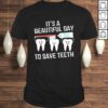 Dentist Gift It’s a Beautiful Day to Save Teeth Funny Dental Tee T-Shirt